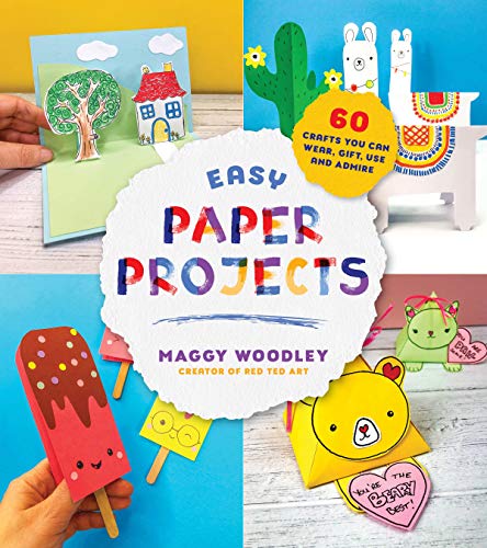 Easy Paper Projects: 60 Crafts You Can Wear. Gift. Use and Admire