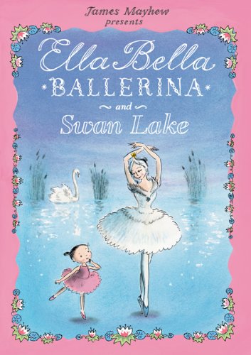 Ella Bella Ballerina and Swan lake (Ella Bella Ballerina Series)