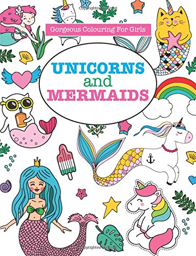 Gorgeous Colouring for Girls - Unicorns and Mermaids (Gorgeous Colouring Books for Girls)