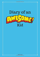 Diary of an Awesome Kid (Children's Journal): 100 Pages Lined. Deep Blue Space - Creative Journal. Notebook. Diary (7 x 10 inches) (Draw and Write J