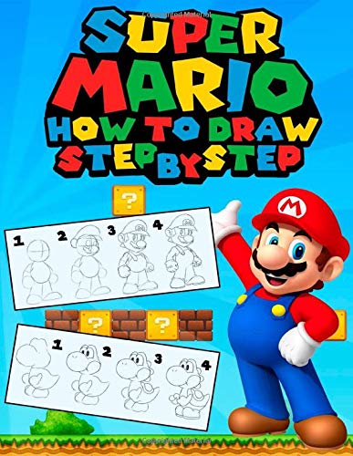 How To Draw Super Mario: Super Mario Drawing Book For Kids- Step-by-Step Drawings