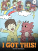 I Got This!: A Dragon Book To Teach Kids That They Can Handle Everything.  A Cute Children Story to Give Children Confidence in Handling Difficult S