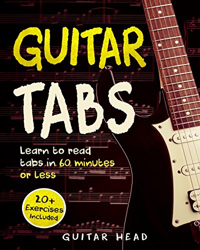 Guitar Tabs: Learn to Read Tabs in 60 Minutes or Less: An Advanced Guide to Guitar Tabs