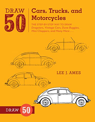 Draw 50 Cars. Trucks. and Motorcycles: The Step-by-Step Way to Draw Dragsters. Vintage Cars. Dune Buggies. Mini Choppers. and Many More...