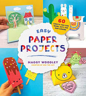 Easy Paper Projects: 60 Crafts You Can Wear. Gift. Use and Admire