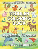 Coloring Books for Toddlers: 50 Fun Animals to Color for Early Childhood Learning. Preschool Prep. and Success at School (Activity Books for Kids Ag