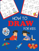 How to Draw for Kids: Learn to Draw Step by Step. Easy and Fun! (Step-by-Step Drawing Books)