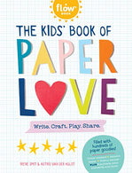 The Kids' Book of Paper Love: Write. Craft. Play. Share. (Flow)