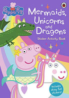 Peppa Pig: Mermaids. Unicorns and Dragons Sticker Activity Book