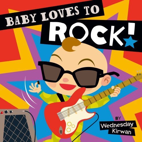 Baby Loves to Rock! by Kirwan. Wednesday (Brdbk Edition) [Boardbook(2013)]