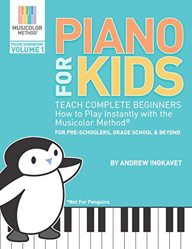 Piano For Kids: Teach complete beginners how to play instantly with the Musicolor Method - for preschoolers. grade schoolers and beyond! (Musicolor