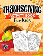 Thanksgiving Activity Book for Kids Ages 4-8: A Fun Kid Workbook Game For Learning. Coloring. Dot to Dot. Mazes. Word Search and More!