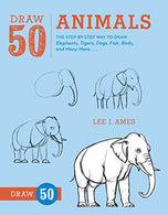 Draw 50 Animals: The Step-by-Step Way to Draw Elephants. Tigers. Dogs. Fish. Birds. and Many More...