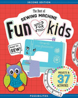 The Best of Sewing Machine Fun for Kids: Ready. Set. Sew - 37 Projects & Activities