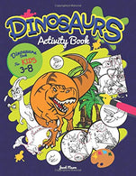 Dinosaurs Activity Book: Dinosaurs Books For Kids 3-8 (Mazes. Dot To Dot. Coloring. Drawing And More) (Coloring Books For Boys)