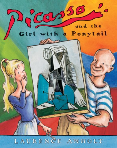 Picasso and the Girl with a Ponytail (Anholt's Artists Books For Children)