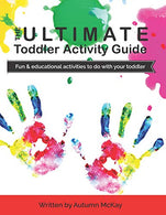 The Ultimate Toddler Activity Guide: Fun & educational activities to do with your toddler (Early Learning)