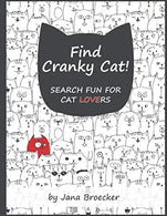 Find Cranky Cat! Search Fun for Cat Lovers: - A Search and Find Book of Increasing Difficulty with Gorgeous Illustrations and Inspiring Feel-Good Ca