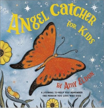 [ Angel Catcher for Kids: A Journal to Help You Remember the Person You Love Who Died ] BY Eldon. Amy ( Author ) ON Jun-01-2002 Hardcover