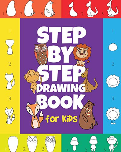 The Step-by-Step Drawing Book for Kids: A Children's Beginners Book on How-To-Draw Animals. Cartoons. Planes and Boats;  Learn to Illustrate with ou