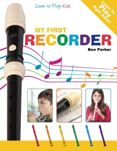 My First Recorder: Learn To Play: Kids