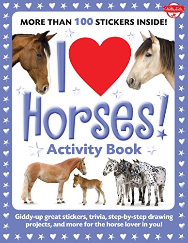 I Love Horses! Activity Book: Giddy-up great stickers. trivia. step-by-step drawing projects. and more for the horse lover in you! (I Love Activity