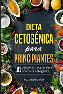 Dieta cetogénica para principiantes: 101 deliciosas recetas para una dieta cetogénica (Spanish Edition)