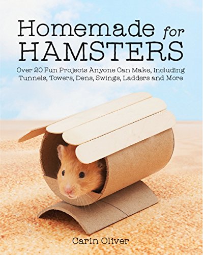 Homemade for Hamsters: Over 20 Fun Projects Anyone Can Make. Including Tunnels. Towers. Dens. Swings. Ladders and More