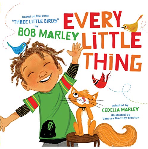 Every Little Thing: Based on the song 'Three Little Birds' by Bob Marley (Music Books for Children. African American Baby Books. Bob Marley Books fo