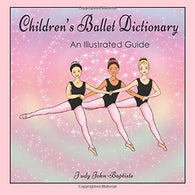 Children's Ballet Dictionary An Illustrated Guide: Ballet dictionary with pictures for kids. ballet terminology book for kids. ballet terms for kids