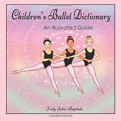 Children's Ballet Dictionary An Illustrated Guide: Ballet dictionary with pictures for kids. ballet terminology book for kids. ballet terms for kids