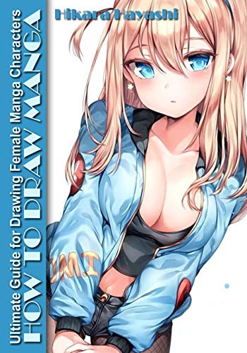 How o Draw Manga: The Ultimate Guide for Drawing Female Manga Characters