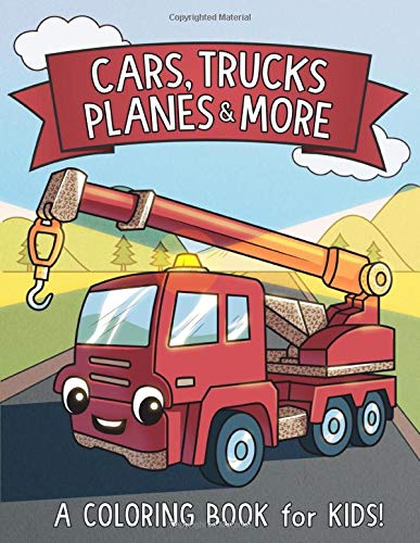 Cars. Trucks. Planes. and More: A Coloring Book for Kids!