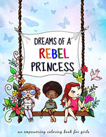 Dreams of a rebel princess: Coloring book for girls ages 3-10