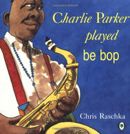 Charlie Parker Played Be Bop