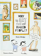 Why is Art Full of Naked People: And other vital questions about art