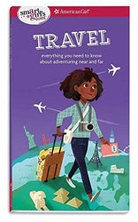 A Smart Girl's Guide: Travel: Everything you need to know about adventuring near and far (Smart Girl's Guide To...)