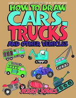 How to Draw Cars. Trucks and Other Vehicles: Learn How to Draw for Kids with Step by Step Drawing (How to Draw Book for Kids) (Volume 3)