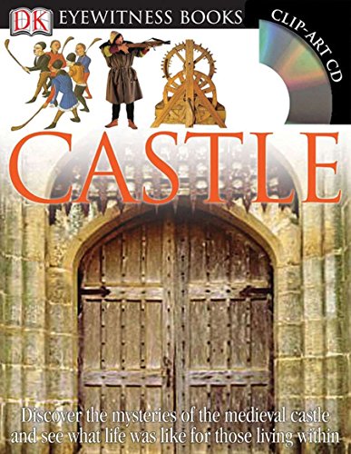 DK Eyewitness Books: Castle: Discover the Mysteries of the Medieval Castle and See What Life Was Like for Tho