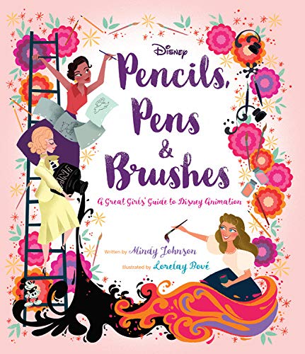 Pencils. Pens & Brushes: A Great Girls' Guide to Disney Animation