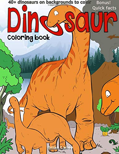 Dinosaur coloring book: 40+dinosaurs on backgrounds to color (Dinosaur Coloring Book for Kids)