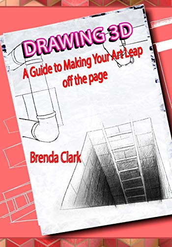 Drawing 3D: A Guide to Making Your Art Leap off the page