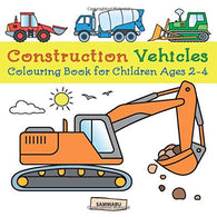 Construction Vehicles Colouring Book: Diggers. Dumpers. Cranes and Trucks for Children (Ages 2-4)