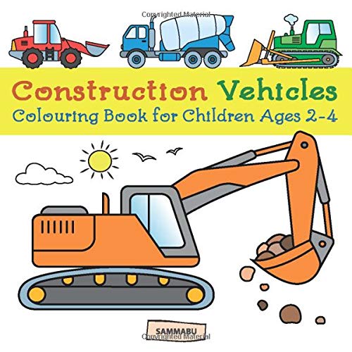 Construction Vehicles Colouring Book: Diggers. Dumpers. Cranes and Trucks for Children (Ages 2-4)