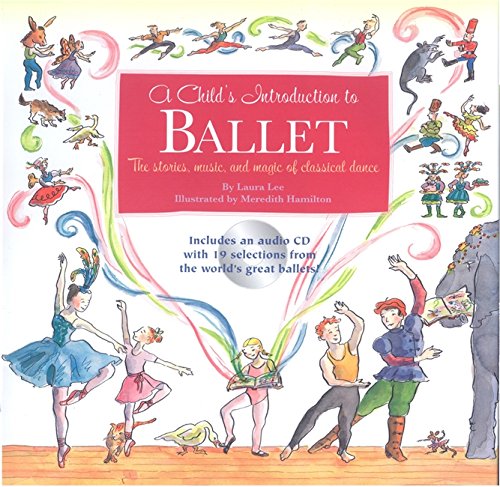 A Child's Introduction to Ballet: The Stories. Music. and Magic of Classical Dance (Child's Introduction Series)