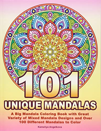 101 UNIQUE MANDALAS: A Big Mandala Coloring Book with Great Variety of Mixed Mandala Designs and Over 100 Different Mandalas to Color