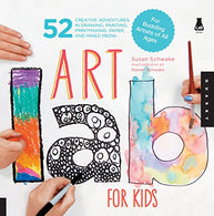 Art Lab for Kids: 52 Creative Adventures in Drawing. Painting. Printmaking. Paper. and Mixed Media-For Budding Artists of All Ages