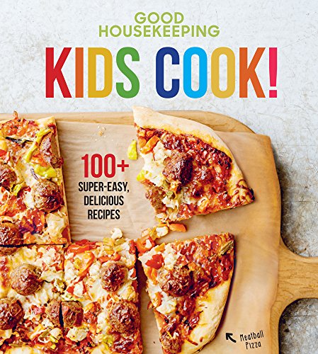 Good Housekeeping Kids Cook!: 100+ Super-Easy. Delicious Recipes (Good Housekeeping Kids Cookbooks)