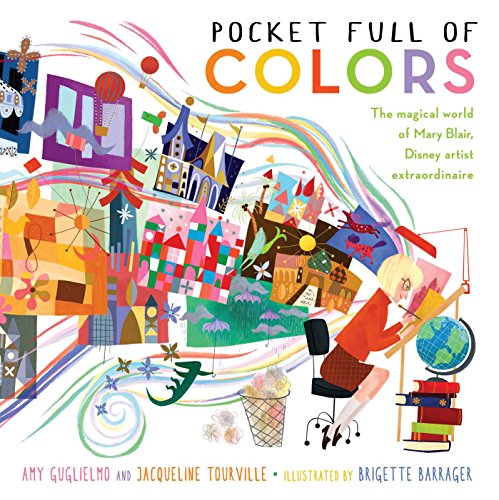 Pocket Full of Colors: The Magical World of Mary Blair. Disney Artist Extraordinaire