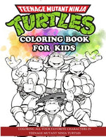 Teenage Mutant Ninja Turtles Coloring Book for Kids: Coloring All Your Favorite Characters in Teenage Mutant Ninja Turtles